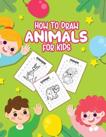 How To Draw Animals For Kids: Ages 4-10 - In Simple Steps - Learn To Draw Step By Step by Patricia Larson 9781649304339