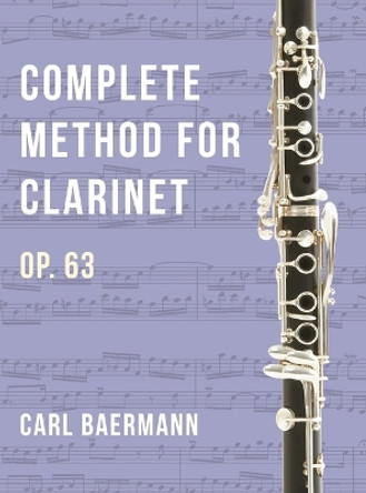 O32 - Complete Method for Clarinet Op. 63 - C. Baerman by Carl Baermann 9781648372438