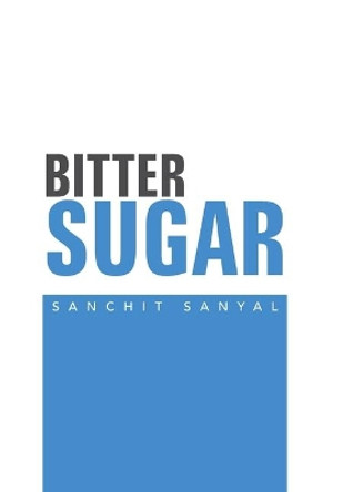 Bitter Sugar by Sanchit Sanyal 9781796067156