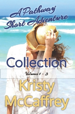 A Pathway Short Adventure Collection: Volumes 1 - 3 by Kristy McCaffrey 9781952801013
