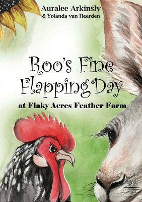 Roo's Fine Flapping Day: At Flaky Acres Feather Farm by Auralee Arkinsly 9781951084622