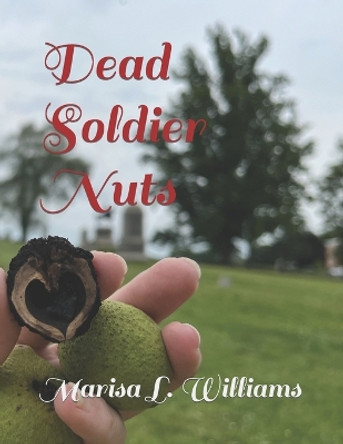 Dead Soldier Nuts by Marisa L Williams 9798841949152