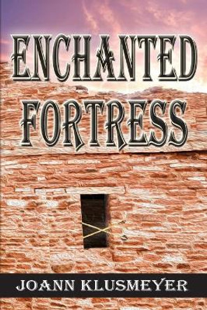 Enchanted Fortress by Joann Klusmeyer 9781613147573