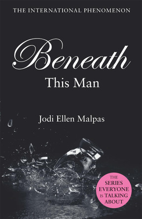 Beneath This Man Jodi Ellen Malpas 9781409151500