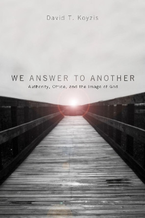 We Answer to Another by David T Koyzis 9781498267496