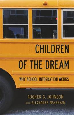 Children of the Dream: Why School Integration Works by Rucker C. Johnson
