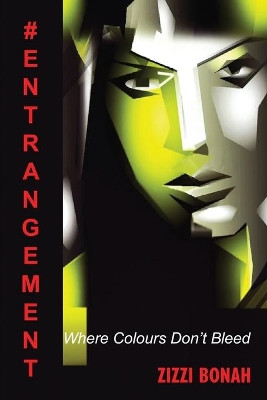 #Entrangement: Where Colours Don't Bleed by Zizzi Bonah 9780993552724