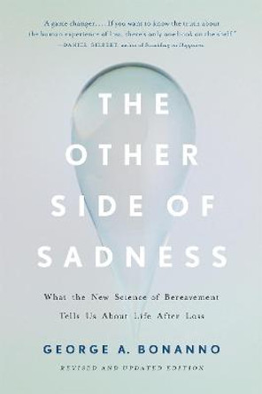 The Other Side of Sadness (Revised): What the New Science of Bereavement Tells Us About Life After Loss by George Bonanno