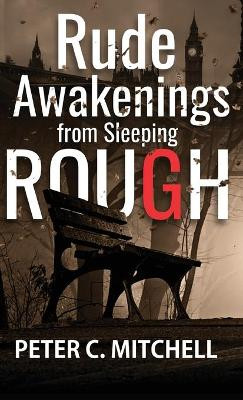 Rude Awakenings from Sleeping Rough by Peter C Mitchell 9781989351413