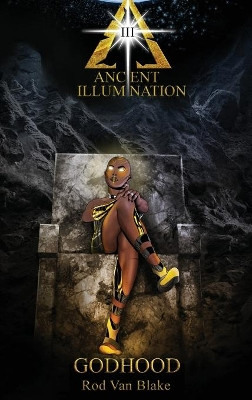 Ancient Illumination III: Godhood by Rod Van Blake 9781734589009