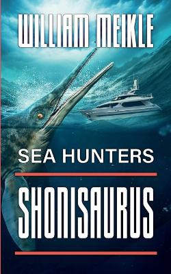 Sea Hunters: Shonisaurus by William Meikle 9781922861238