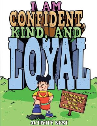 I Am Confident, Kind, and Loyal: Affirmation Coloring Book for Girls by Activity Nest 9781951791568