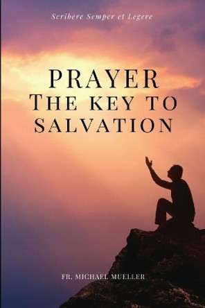 Prayer - The Key to Salvation: Easy to Read Layout by Fr Michael Mueller 9791029912290