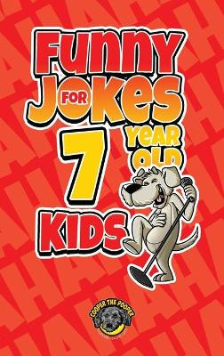 Funny Jokes for 7 Year Old Kids: 100+ Crazy Jokes That Will Make You Laugh Out Loud! by Cooper The Pooper 9781953884336