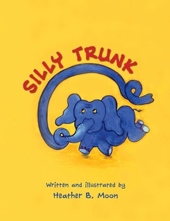 Silly Trunk by Heather B Moon 9781999704308