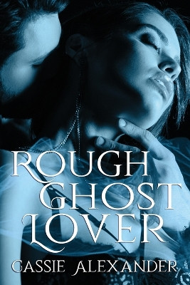 Rough Ghost Lover by Cassie Alexander 9781955825092