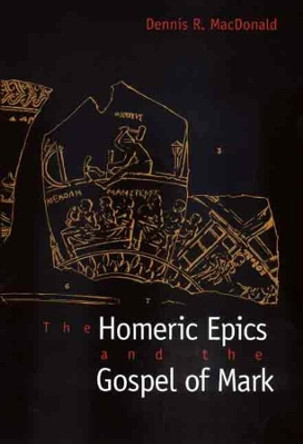 The Homeric Epics and the Gospel of Mark by Dennis R. MacDonald 9780300172614