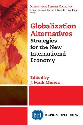 Globalization Alternatives: Strategies for the New International Economy by J Mark Munoz 9781631577789