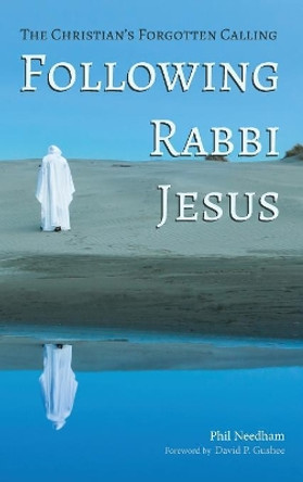 Following Rabbi Jesus by Phil Needham 9781532636097