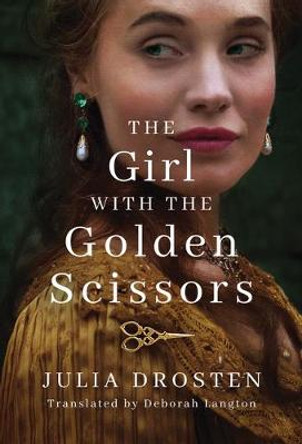 The Girl with the Golden Scissors: A Novel by Julia Drosten