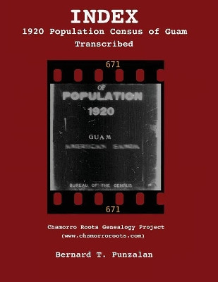 Index - 1920 Population Census of Guam: Transcribed by Bernard T Punzalan 9780985125745