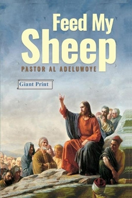 Feed My Sheep by Al T Adeluwoye 9781087912912