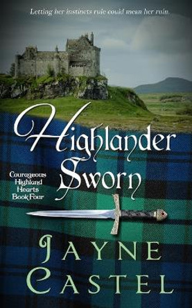 Highlander Sworn: A Medieval Scottish Romance by Jayne Castel 9781991174710