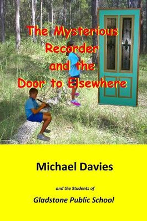 The Mysterious Recorder and the Door to Elsewhere by Michael Davies 9780648476610