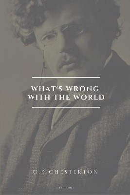 What's wrong with the world: Easy to Read Layout by G K Chesterton 9791029911521
