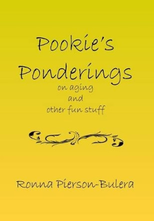 Pookie's Ponderings: On Aging and Other Fun Stuff by Ronna Pierson-Bulera 9781493122776