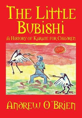 The Little Bubishi: A History of Karate for Children by Andrew O'Brien 9781609117177