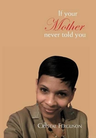 If Your Mother Never Told You by Crystal Ferguson 9781453510322