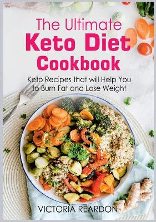 The Ultimate Keto Diet Cookbook: Keto Recipes that will Help You to Burn Fat and Lose Weight by Victoria Reardon 9783755710219