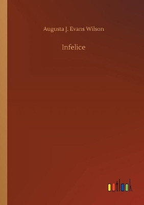 Infelice by Augusta J Evans Wilson 9783734060465