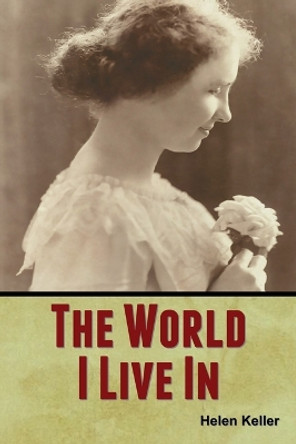 The World I Live In by Helen Keller 9781647999810 The World I Live In by Helen Keller 9781647999810