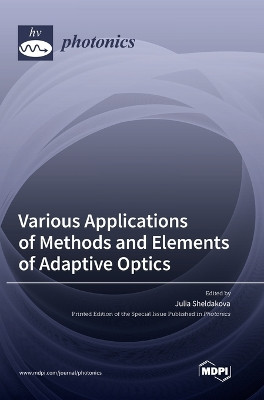 Various Applications of Methods and Elements of Adaptive Optics by Julia Sheldakova 9783036562063