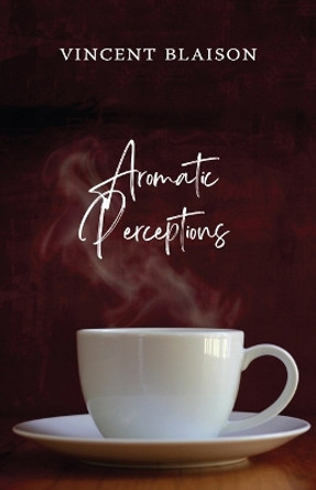 Aromatic Perceptions by Vincent Blaison 9781666762860