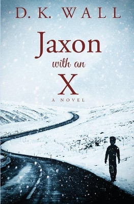 Jaxon With An X by D K Wall 9781950293032