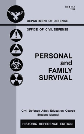 Personal and Family Survival (Historic Reference Edition): The Historic Cold-War-Era Manual For Preparing For Emergency Shelter Survival And Civil Defense by U S Office of Civil Defense 9781643891330