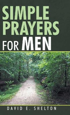 Simple Prayers for Men by David E Shelton 9781973653776