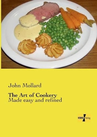 The Art of Cookery: Made easy and refined by John Mollard 9783957388193