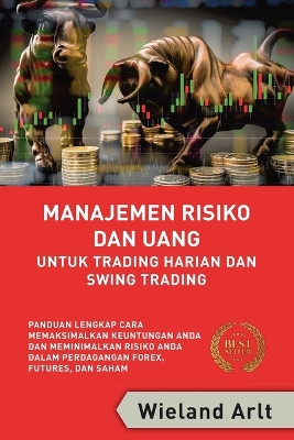 Manajemen Risiko Dan Uang: Untuk Trading Harian Dan Swing Trading by Wieland Arlt 9783910310025