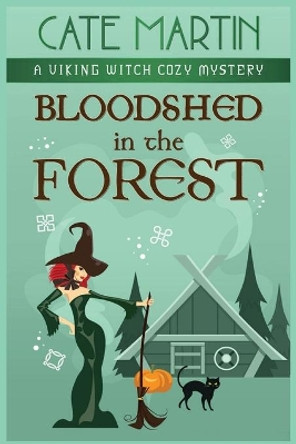 Bloodshed in the Forest: A Viking Witch Cozy Mystery by Cate Martin 9781951439613