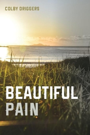 Beautiful Pain by Colby Driggers 9781725278189