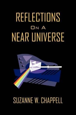 Reflections on a Near Universe by Suzanne W Chappell 9781425773717