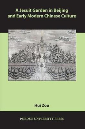 A Jesuit Garden in Beijing and Early Modern Chinese Culture by Hui Zou