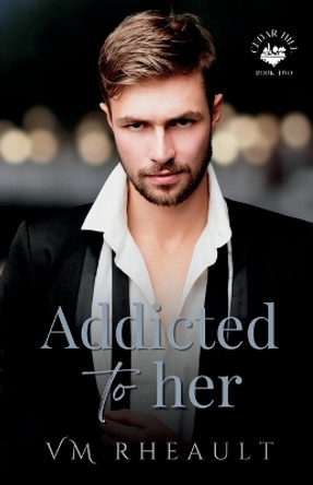 Addicted to Her by VM Rheault 9781956431100
