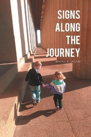 Signs Along the Journey by Mattie E Fields 9781645597698