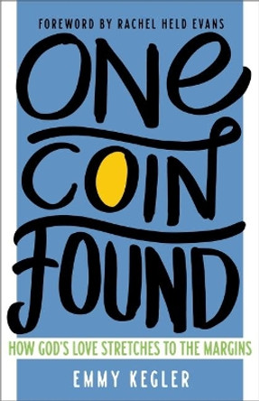 One Coin Found: How God's Love Stretches to the Margins by Kegler, Emmy 9781506448213