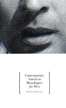 Contemporary American Monologues for Men by Todd London